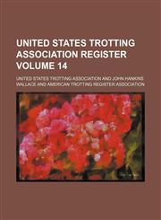 United States trotting association register Volume 14,1130872912,9781130872910
