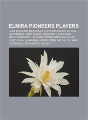 Elmira Pioneers players Curt Schilling, Dick Allen, Steve Dalkowski, Bo Díaz, Lou Piniella, Wade Boggs, Jim Palmer, Bob Ojeda, Brady Anderson,1155807839,9781155807836