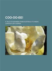 Coo-oo-ee!; a tale of bushmen from Australia to Anzac,1236454545,9781236454546