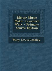 Mister Music Maker Lawrence Welk - Primary Source Edition,1294783424,9781294783428
