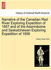 Narrative of the Canadian Red River Exploring Expedition of 1857 and of the Assinniboine and Saskatchewan Exploring Expedition of 1858,1241446709,9781241446703
