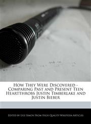 How They Were Discovered - Comparing Past and Present Teen Heartthrobs Justin Timberlake and Justin Bieber,1241705135,9781241705138
