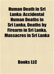 Human Death in Sri Lanka Accidental Human Deaths in Sri Lanka, Deaths by Firearm in Sri Lanka, Massacres in Sri Lanka,1158003218,9781158003211