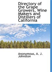 Directory of the Grape Growers, Wine Makers and Distillers of California,1140231669,9781140231660