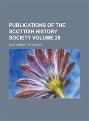 Publications of the Scottish History Society Volume 28,1130688585,9781130688580