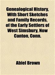 Genealogical History, With Short Sketches and Family Records, of the Early Settlers of West Simsbury, Now Canton, Conn.,1152256130,9781152256132