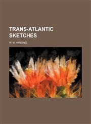 Trans-Atlantic Sketches,1154476235,9781154476231