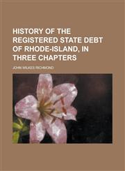 History of the registered state debt of Rhode-Island, in three chapters,1234109735,9781234109738