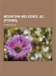Mountain Melodies, &C. [Poems],1230288775,9781230288772