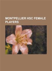 Montpellier Hsc Female Players Camille Abily, Celine Deville, Charlotte Bilbault, Charlotte Loze, Elise Bussaglia, Elodie Ramos, Hoda Lattaf, Laetiti,123080269X,9781230802695