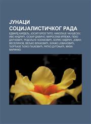 Junaci Socijalisti Kog Rada Edvard Kardelj, Josip Broz Tito, Nikolaje Au Esku, Ivo Andric, Oskar Davi O, Miroslav Krle A, Peko Dap Evic,1234011972,9781234011970