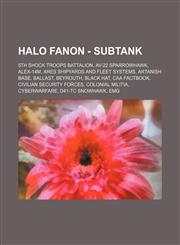 Halo Fanon - Subtank 5th Shock Troops Battalion, AV-22 Sparrowhawk, Alex-14M, Ares Shipyards and Fleet Systems, Artanish Base, Ballast, Beyrouth, Black Hat, CAA Factbook, Civilian security forces, Colonial Militia, Cyberwarfare, D41-TC Snowhawk, EMG, Edg,123471583X,9781234715830