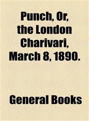 Punch, Or, the London Charivari, March 8, 1890.,1153823594,9781153823593