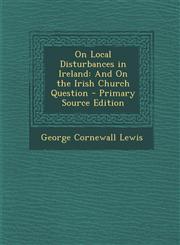 On Local Disturbances in Ireland And On the Irish Church Question - Primary Source Edition,129338450X,9781293384503