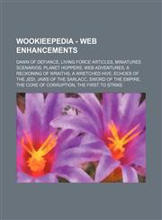 Wookieepedia - Web enhancements Dawn of Defiance, Living Force articles, Miniatures Scenarios, Planet Hoppers, Web adventures, A Reckoning of Wraiths, A Wretched Hive, Echoes of the Jedi, Jaws of the Sarlacc, Sword of the Empire, The Core of Corruption,,1234859521,9781234859527