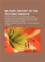 Military history of the Teutonic Knights Battles involving the Teutonic Knights, Wars involving the Teutonic Knights, Battle of Legnica,1156044707,9781156044704