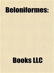 Beloniformes Adrianichthyidae, Belonidae, Exocoetidae, Hemiramphidae, Scomberesocidae, Halfbeak, Flying Fish, Needlefish, Houndfish,1157780865,9781157780861