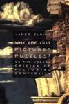 Why Are Our Pictures Puzzles?: On the Modern Origins of Pictorial Complexity,0415919428,9780415919425
