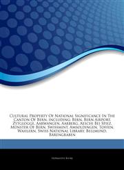 Articles On Cultural Property Of National Significance In The Canton Of Bern, including Bern, Bern Airport, Zytglogge, Aarwangen, Aarberg, Aeschi Bei Spiez, MÃ¼nster Of Bern, Swissmint, Amsoldingen, Toffen, Wahlern, Swiss National Library,1242787348,9781242787348