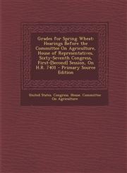 Grades for Spring Wheat Hearings Before the Committee on Agriculture, House of Representatives, Sixty-Seventh Congress, First-[Second] Session,1287954618,9781287954613