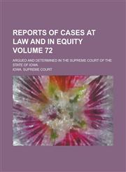 Reports of Cases at Law and in Equity; Argued and Determined in the Supreme Court of the State of Iowa Volume 72,1230020535,9781230020532