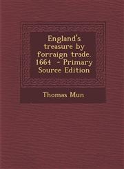 England's Treasure by Forraign Trade. 1664 - Primary Source Edition,1293516406,9781293516409