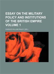 Essay on the military policy and institutions of the British empire Volume 1,1153867249,9781153867245