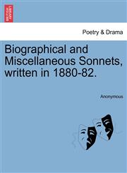Biographical and Miscellaneous Sonnets, written in 1880-82.,1241035466,9781241035464