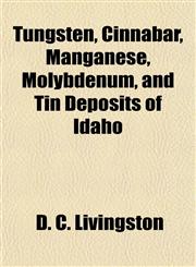 Tungsten, Cinnabar, Manganese, Molybdenum, and Tin Deposits of Idaho,1154911640,9781154911640
