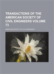 Transactions of the American Society of Civil Engineers Volume 73,1130635694,9781130635690