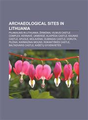 Archaeological sites in Lithuania Piliakalnis in Lithuania, Žirmūnai, Vilnius Castle Complex, Kernavė, Ukmergė, Klaipėda Castle, Kaunas Castle,1156395240,9781156395240