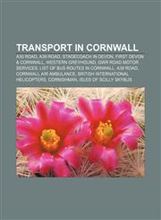 Transport in Cornwall A30 road, A38 road, Stagecoach in Devon, First Devon & Cornwall, Western Greyhound, GWR road motor services,1156871514,9781156871515