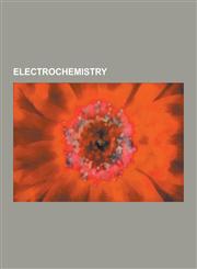 Electrochemistry Electrolysis, Electrochemical Cell, Electrode, Standard Electrode Potential, Voltaic Pile, Fuel Cell, Faraday Constant,1230567305,9781230567303