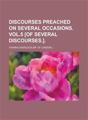 Discourses preached on several occasions. Vol.5 [of Several discourses.],1150211822,9781150211829