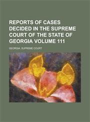 Reports of Cases Decided in the Supreme Court of the State of Georgia Volume 111,1236989732,9781236989734