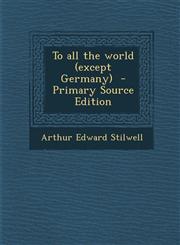 To All the World (Except Germany) - Primary Source Edition,128765925X,9781287659259