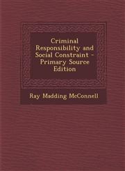 Criminal Responsibility and Social Constraint - Primary Source Edition,1293594105,9781293594100