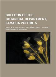 Bulletin of the Botanical Department, Jamaica Volume 5,1236962516,9781236962515