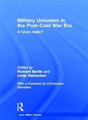 Military Unionism in the Post Cold War Era A future Reality?,0415385334,9780415385336