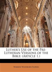 Luther's Use of the Pre-Lutheran Versions of the Bible (Article 1.),1146222645,9781146222648