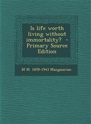 Is Life Worth Living Without Immortality?,1289824975,9781289824976