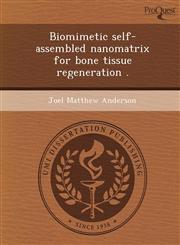 Biomimetic self-assembled nanomatrix for bone tissue regeneration .,1249909368,9781249909361