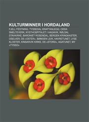 Kulturminner i Hordaland Fjell festning, Tyssedal kraftanlegg, Odda Smelteverk, Kysthospitalet i Hagavik, Røldal stavkirke, Baroniet Rosendal,1232787000,9781232787006