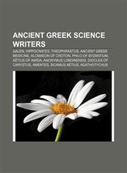 Ancient Greek science writers Galen, Hippocrates, Theophrastus, Ancient Greek medicine, Alcmaeon of Croton, Philo of Byzantium,1155542479,9781155542478