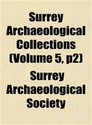Surrey Archaeological Collections (Volume 5, p2),115503113X,9781155031132