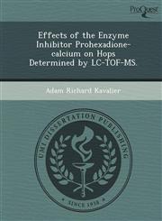 Effects of the Enzyme Inhibitor Prohexadione-calcium on Hops Determined by LC-TOF-MS.,1249863953,9781249863953
