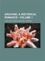 Arachne. a Historical Romance (Volume 1),1154304337,9781154304336