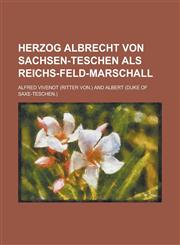 Herzog Albrecht Von Sachsen-Teschen ALS Reichs-Feld-Marschall,1234096250,9781234096250