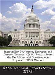 Interstellar Deuterium, Nitrogen and Oxygen Towards Hz43a Results from the Far Ultraviolet Spectroscopic Explorer (Fuse) Mission,1289141800,9781289141806