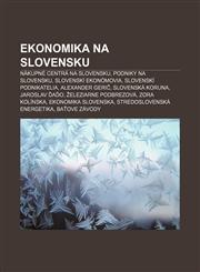 Ekonomika na Slovensku Nákupné centrá na Slovensku, Podniky na Slovensku, Slovenskí ekonómovia, Slovenskí podnikatelia, Alexander Gerič,1232993379,9781232993377